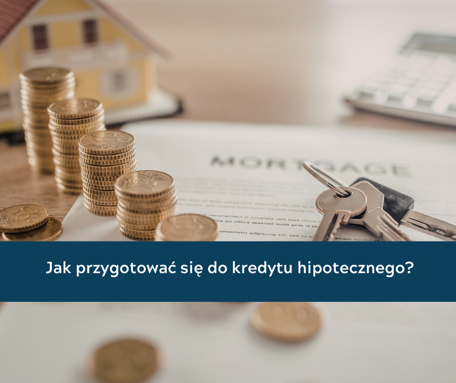 jak przygotować się do kredytu hipotecznego
